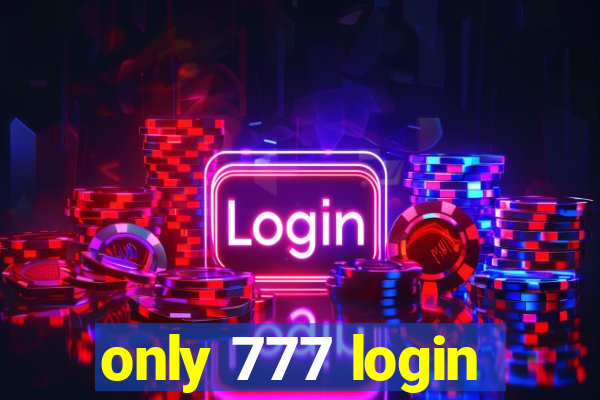 only 777 login